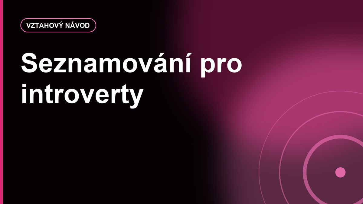 Seznamování pro introverty: jak se ukázat bez předstírání extroverta
