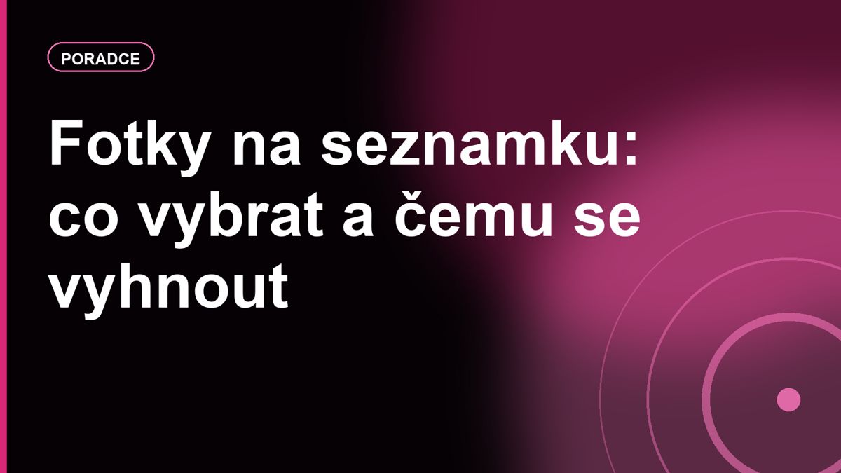 Fotky na seznamku: co vybrat, čemu se vyhnout a proč selfie v koupelně nestačí