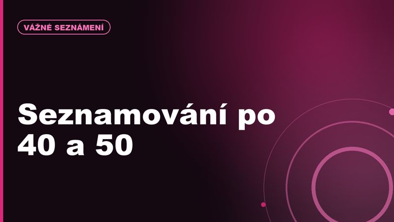 Seznamování po 40 a 50: jak začít bezpečně a bez zbytečného stresu