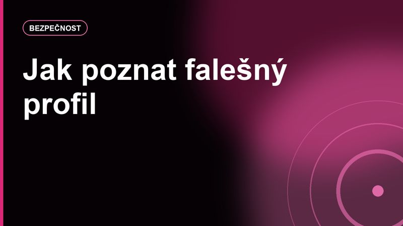 Jak poznat falešný profil: signály, které stojí za pauzu